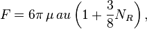 F= 6\pi\,\mu\,a u\left(1+{3\over 8} N_R\right),