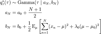 
\begin{align}
q_\tau^*(\tau) &\sim \operatorname{Gamma}(\tau\mid a_N, b_N) \\
a_N &= a_0 + \frac{N+1}{2} \\
b_N &= b_0 + \frac{1}{2} \operatorname{E}_\mu \left[\sum_{n=1}^N (x_n-\mu)^2 + \lambda_0(\mu - \mu_0)^2\right]
\end{align}
