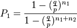 P_1= \frac{1-(\frac{q}{p})^{n_1}}{1-(\frac{q}{p})^{n_1+n_2}}