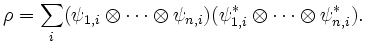 
\rho = \sum_i ( \psi_{1,i} \otimes \cdots \otimes \psi_{n,i} ) ( \psi_{1,i} ^* \otimes \cdots \otimes \psi_{n,i} ^* ).
