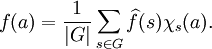 
f(a) = \frac{1}{|G|} \sum_{s \in G} \widehat{f}(s) \chi_s(a).
