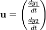  \mathbf{u} = \begin{pmatrix} \frac{d y_{1}}{d t} \\[2mm] \frac{d y_{2}}{d t} \end{pmatrix} 