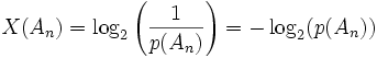 X(A_n) = \log_2 \left(\frac{1}{p(A_n)} \right) = - \log_2(p(A_n)) 