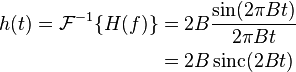 
\begin{align}
h(t) = \mathcal{F}^{-1} \{ H (f)\} & = 2B \frac{\sin(2\pi Bt)}{2\pi Bt} \\
 & = 2B \, \mathrm{sinc}(2 B t)
\end{align}
