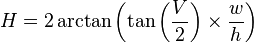 H = 2 \arctan \left( \tan \left({V \over 2}\right) \times {w \over h} \right)