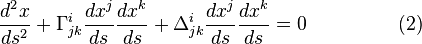 
\frac{d^2x}{ds^2}+\Gamma^{i}_{jk}\frac{dx^{j}}{ds}\frac{dx^{k}}{ds}+\Delta^{i}_{jk}\frac{dx^{j}}{ds}\frac{dx^{k}}{ds}=0~~~~~~~~~~~~~~(2)
