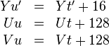 
\begin{array}{rcl}
Yu' &=& Yt' + 16\\
Uu  &=& Ut + 128\\
Vu  &=& Vt + 128
\end{array}
