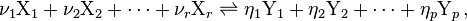  \nu_1 {\rm X}_1 + \nu_2 {\rm X}_2 + \cdots + \nu_r {\rm X}_r \rightleftharpoons \eta_1 {\rm Y}_1 + \eta_2 {\rm Y}_2 + \cdots + \eta_p {\rm Y}_p \,, 