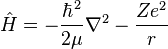 \hat{H} = -\frac{\hbar^2}{2\mu}\nabla^2 - \frac{Ze^2}{r} 