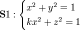 \mathbf S1:
\begin{cases}
x^2+y^2=1\\
kx^2+z^2=1
\end{cases}