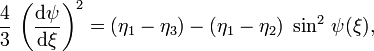 \frac43\, \left( \frac{\text{d}\psi}{\text{d}\xi} \right)^2 = \left(\eta_1 - \eta_3 \right) - \left( \eta_1 - \eta_2 \right)\; \sin^2\, \psi(\xi), 