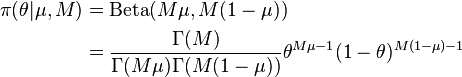 
 \begin{align} \pi(\theta|\mu,M) & = \operatorname{Beta}(M\mu,M(1-\mu)) \\
                                 & = \frac{\Gamma(M)}{\Gamma(M\mu )\Gamma(M(1-\mu))} 
                                     \theta^{M\mu-1}(1-\theta)^{M(1-\mu)-1}
 \end{align}
