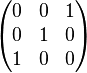 \begin{pmatrix}
  0 & 0 & 1 \\
  0 & 1 & 0 \\
  1 & 0 & 0
\end{pmatrix}