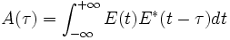 A(\tau) = \int_{-\infty}^{+\infty}E(t)E^*(t-\tau)dt
