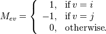 M_{ev} = \left\{ \begin{array}{rl}1, & \text{if}\,v=i\\-1, & \text{if}\,v=j\\0, & \text{otherwise}.\end{array}\right.