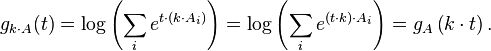 g_{k\cdot A}(t) = \log \left(\sum_i e^{t\cdot (k\cdot A_i)}\right) = \log \left(\sum_i e^{(t\cdot k)\cdot A_i}\right) = g_A\left(k\cdot t\right).