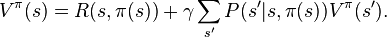  V^\pi(s)= R(s,\pi(s)) + \gamma \sum_{s'} P(s'|s,\pi(s)) V^\pi(s').\ 