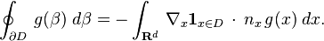 \oint _{\partial D}\,g(\beta)\;d\beta=-\int_{\mathbf{R}^d}\,\nabla_x\mathbf{1}_{x\in D}\,\cdot\,n_x\,g(x)\;dx. 