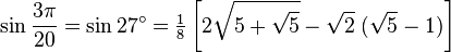 \sin\frac{3\pi}{20}=\sin 27^\circ=\tfrac{1}{8}\left[2\sqrt{5+\sqrt5}-\sqrt2\;(\sqrt5-1)\right]\,