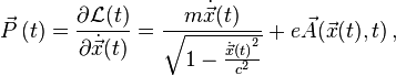 \vec{P}\,(t) = \frac{\partial \mathcal{L}(t)}{\partial \dot{\vec{x}}(t)} = \frac{m \dot{\vec{x}}(t)}{\sqrt {1 - \frac{{\dot{\vec{x}}(t)}^2}{c^2}}} + e \vec{A} (\vec{x}(t),t) \,,