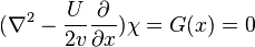 (\nabla^2 - {U \over 2v} {\partial \over \partial x} ) \chi = G(x) = 0 