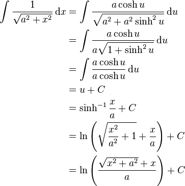 \begin{align}
\int \frac{1}{\sqrt{a^2+x^2}}\,\mathrm dx &= \int \frac{a\cosh{u}}{\sqrt{a^2+a^2\sinh^2{u}}}\,\mathrm du\\
&=\int \frac{a\cosh{u}}{a\sqrt{1+\sinh^2{u}}}\,\mathrm du\\
&=\int \frac{a\cosh{u}}{a\cosh{u}}\,\mathrm du\\
&=u+C\\
&=\sinh^{-1}{\frac{x}{a}}+C\\
&=\ln\left(\sqrt{\frac{x^2}{a^2} + 1} + \frac{x}{a}\right) + C\\
&=\ln\left(\frac{\sqrt{x^2+a^2} + x}{a}\right) + C
\end{align}