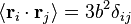 \langle \mathbf{r}_{i} \cdot \mathbf{r}_{j} \rangle = 3 b^2 \delta_{ij}