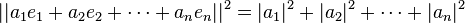 ||a_1 e_1 + a_2 e_2 + \cdots + a_n e_n||^2 = |a_1|^2 + |a_2|^2 + \cdots + |a_n|^2