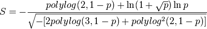  S = - \frac{ polylog( 2, 1 - p ) + \ln( 1 + \sqrt{ p } ) \ln p }{ \sqrt{ -[2 polylog( 3, 1 - p ) + polylog^2( 2, 1 -p ) ] } }