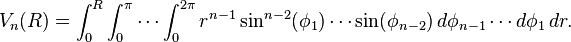 V_n(R) = \int_0^R \int_0^\pi \cdots \int_0^{2\pi} r^{n-1}\sin^{n-2}(\phi_1) \cdots \sin(\phi_{n-2})\,
d\phi_{n-1} \cdots d\phi_1\,dr.