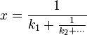  x = \frac{1}{k_1 + \frac{1}{k_2 + \cdots}}