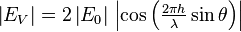 \textstyle{\left|E_V\right|=2\left|E_0\right|  \,  \left|\cos\left({2 \pi h\over\lambda}\sin\theta\right) \right|}