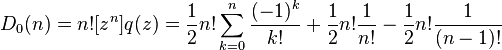 D_0(n) = n! [z^n] q(z) =
\frac{1}{2} n! \sum_{k=0}^n \frac{(-1)^k}{k!}
+ \frac{1}{2} n! \frac{1}{n!} - \frac{1}{2} n!  \frac{1}{(n-1)!} 
