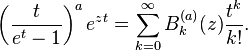 \left( {t \over {e^t-1}} \right) ^a e^{z t}= \sum_{k=0}^\infty B^{(a)}_k(z){t^k \over k!}.