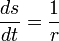 \frac{ds}{dt} = \frac{1}{r}