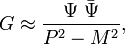   G \approx \frac{\Psi\;\bar\Psi}{P^2-M^2},