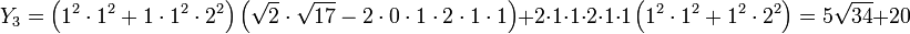 Y_3 = \left (1^2 \cdot 1^2 + 1\cdot 1^2 \cdot 2^2 \right ) \left (\sqrt{2}\cdot \sqrt{17}- 2\cdot 0 \cdot 1 \cdot 2\cdot  1\cdot1 \right ) + 2\cdot 1 \cdot 1 \cdot 2\cdot  1\cdot1 \left (1^2\cdot 1^2+ 1^2 \cdot 2^2 \right) = 5\sqrt{34} + 20