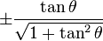 \pm\frac{\tan \theta}{\sqrt{1 + \tan^2 \theta}}\! 