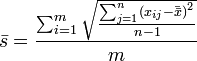 \bar s = \frac {\sum_{i=1}^m \sqrt \frac{\sum_{j=1}^n \left ( x_{ij} - \bar {\bar x} \right )^2 }{n - 1}}{m}