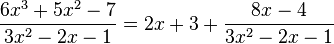 \frac{6x^3+5x^2-7}{3x^2-2x-1} = 2x + 3 + \frac{8x - 4}{3x^2-2x-1}