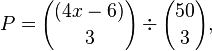 P = {(4x - 6) \choose 3} \div {50 \choose 3},