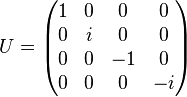 
U =
\begin{pmatrix}
1&0&0&0\\
0&i&0&0\\
0&0&-1&0\\
0&0&0&-i
\end{pmatrix}
