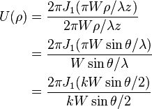 
\begin{align}
U(\rho)
&=  \frac {2 \pi J_1(\pi W \rho / \lambda z)}{2 \pi W \rho/\lambda z}\\
&= \frac { 2 \pi J_1(\pi W \sin \theta /\lambda)}{W \sin \theta/\lambda}\\
&=\frac { 2 \pi J_1(k W \sin \theta /2)}{ kW \sin \theta/2}

\end{align}
