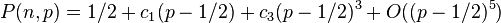  P(n,p) = 1/2 + c_1 (p-1/2) + c_3 (p-1/2)^3 + O( (p-1/2)^5 ) 