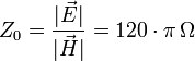 Z_0=\frac{|\vec{E}|}{|\vec{H}|}=120\cdot \pi\, \Omega