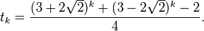  t_k = \frac{(3 + 2\sqrt{2})^k + (3 - 2\sqrt{2})^k - 2}{4}. 