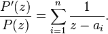  \frac{P^\prime(z)}{P(z)}= \sum_{i=1}^n \frac{1}{z-a_i}. 