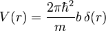 V(r)=\frac{2\pi\hbar^2}{m}b\,\delta(r)