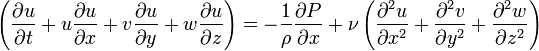 \left (\frac{{\partial}u}{{\partial}t}+u\frac{{\partial}u}{{\partial}x}+v\frac{{\partial}u}{{\partial}y}+w\frac{{\partial}u}{{\partial}z}\right )= -\frac{1}{\rho}\frac{{\partial}P}{{\partial}x}+{\nu}\left( \frac{{\partial^2}u}{{\partial}x^2}+\frac{{\partial^2}v}{{\partial}y^2}+\frac{{\partial^2}w}{{\partial}z^2}\right)\,\!