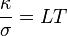 \frac{\kappa}{\sigma}=LT